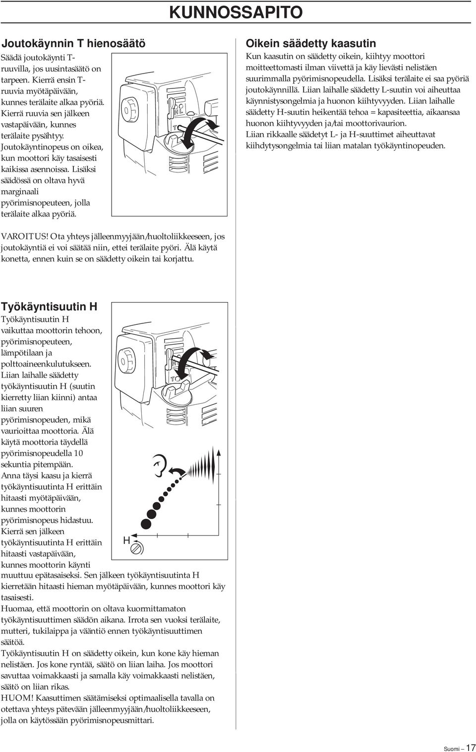 Lisäksi säädössä on oltava hyvä marginaali pyörimisnopeuteen, jolla terälaite alkaa pyöriä.