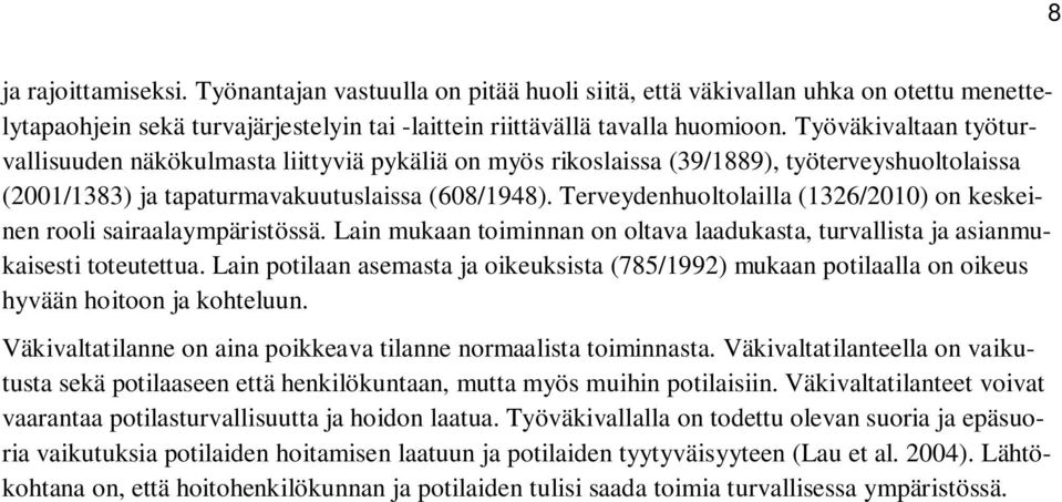 Terveydenhuoltolailla (1326/2010) on keskeinen rooli sairaalaympäristössä. Lain mukaan toiminnan on oltava laadukasta, turvallista ja asianmukaisesti toteutettua.