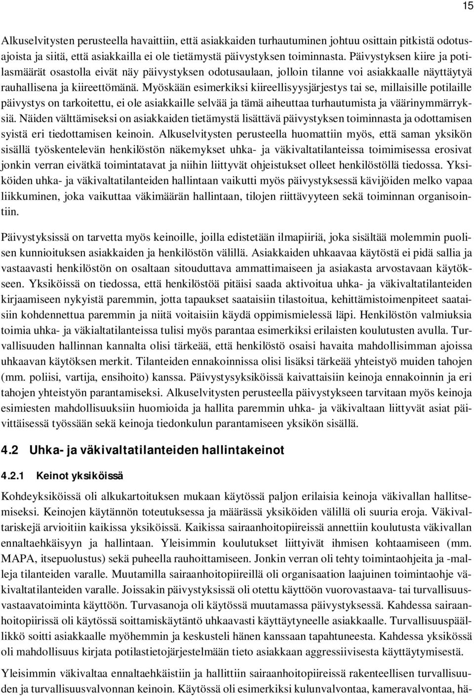 Myöskään esimerkiksi kiireellisyysjärjestys tai se, millaisille potilaille päivystys on tarkoitettu, ei ole asiakkaille selvää ja tämä aiheuttaa turhautumista ja väärinymmärryksiä.