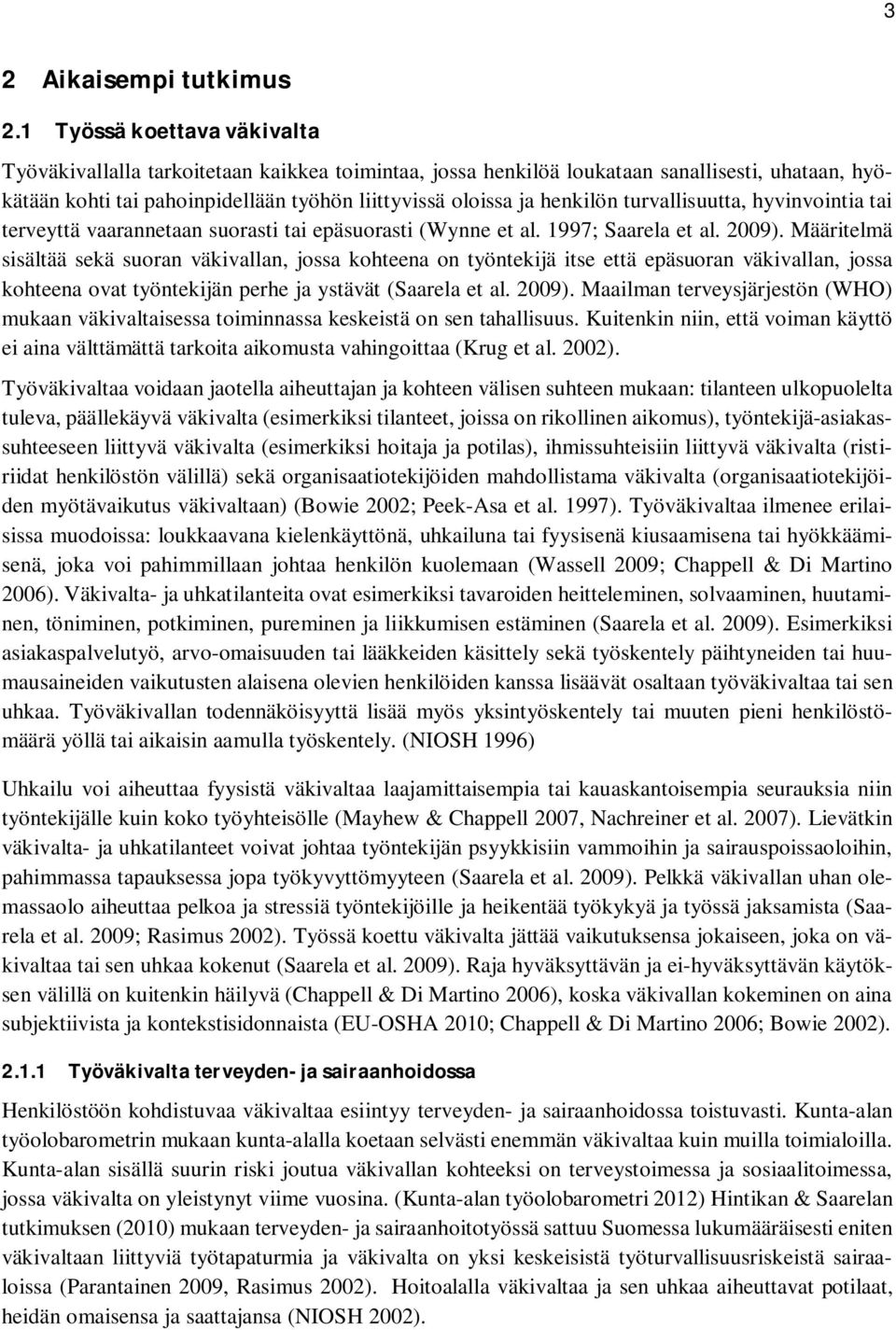 turvallisuutta, hyvinvointia tai terveyttä vaarannetaan suorasti tai epäsuorasti (Wynne et al. 1997; Saarela et al. 2009).