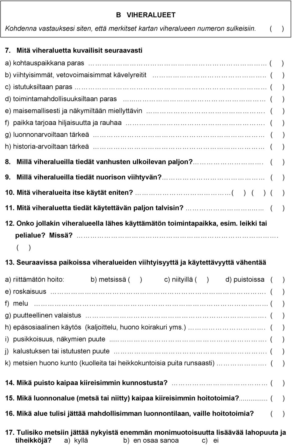 .. ( ) e) maisemallisesti ja näkymiltään miellyttävin. ( ) f) paikka tarjoaa hiljaisuutta ja rauhaa. ( ) g) luonnonarvoiltaan tärkeä ( ) h) historia-arvoiltaan tärkeä ( ) 8.