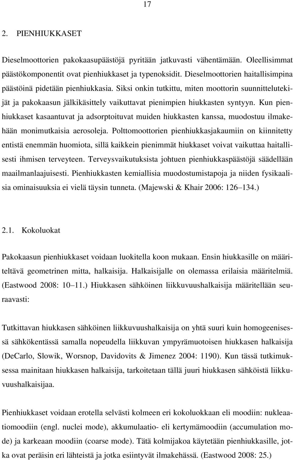 Kun pienhiukkaset kasaantuvat ja adsorptoituvat muiden hiukkasten kanssa, muodostuu ilmakehään monimutkaisia aerosoleja.