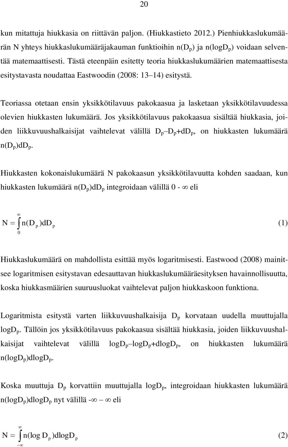 Teoriassa otetaan ensin yksikkötilavuus pakokaasua ja lasketaan yksikkötilavuudessa olevien hiukkasten lukumäärä.