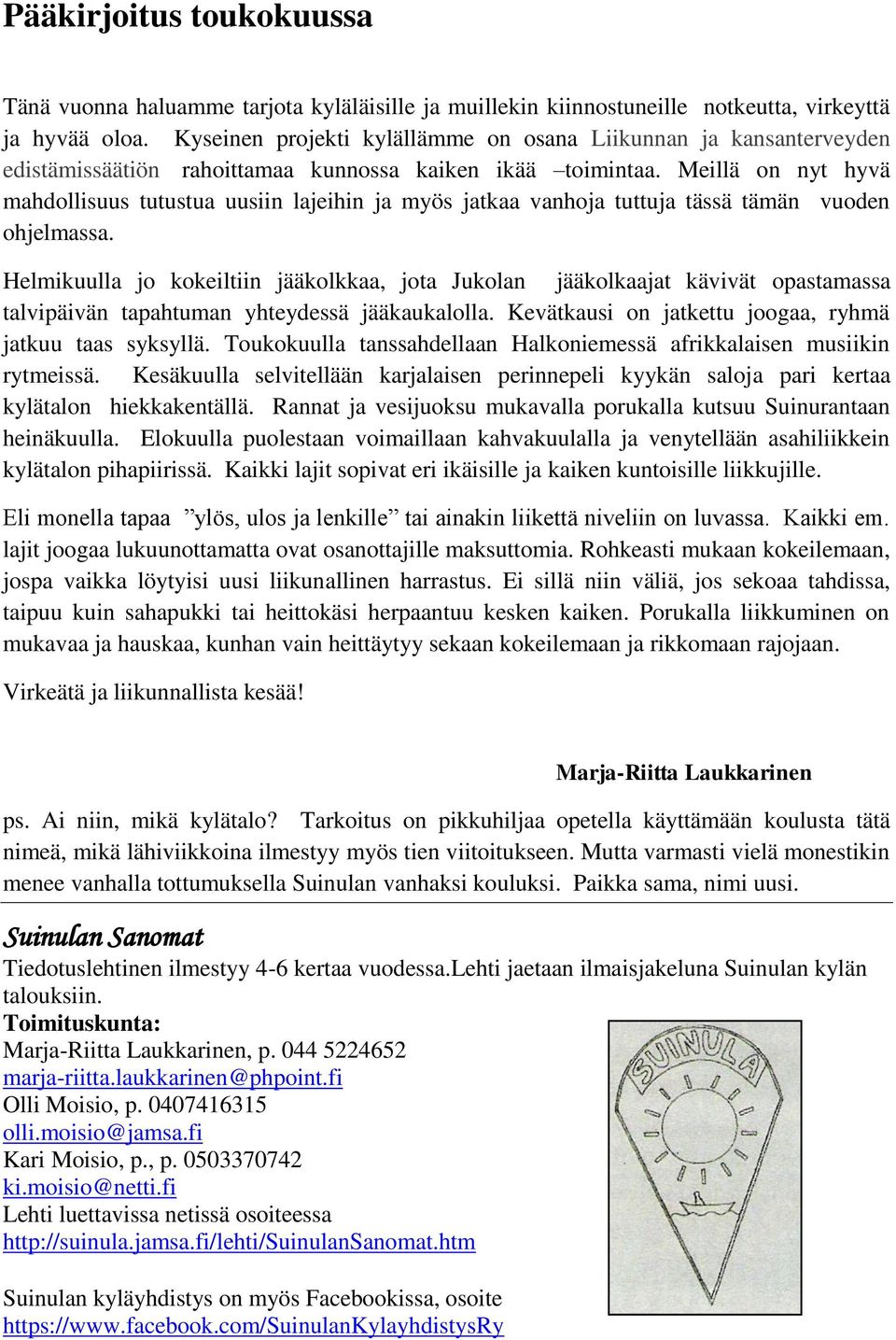 Meillä on nyt hyvä mahdollisuus tutustua uusiin lajeihin ja myös jatkaa vanhoja tuttuja tässä tämän vuoden ohjelmassa.