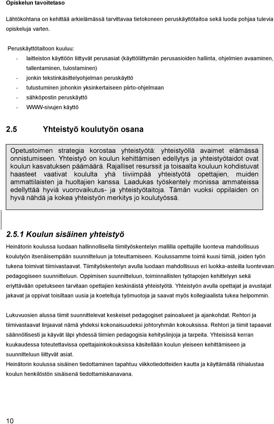 peruskäyttö - tutustuminen johonkin yksinkertaiseen piirto-ohjelmaan - sähköpostin peruskäyttö - WWW-sivujen käyttö 2.