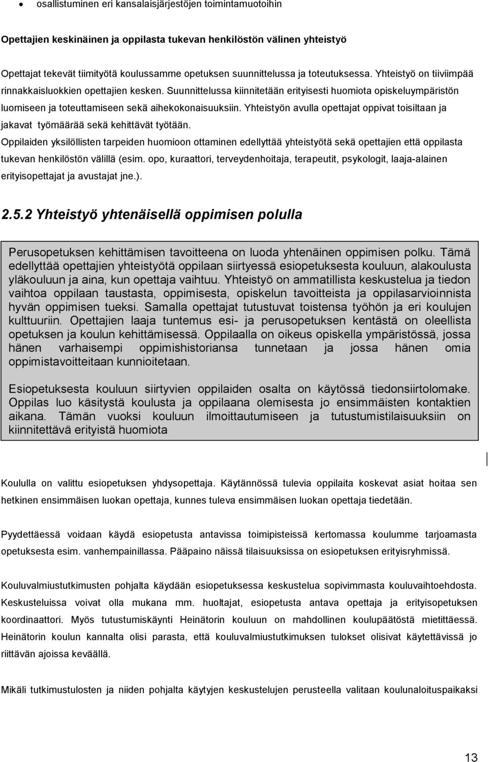 Suunnittelussa kiinnitetään erityisesti huomiota opiskeluympäristön luomiseen ja toteuttamiseen sekä aihekokonaisuuksiin.