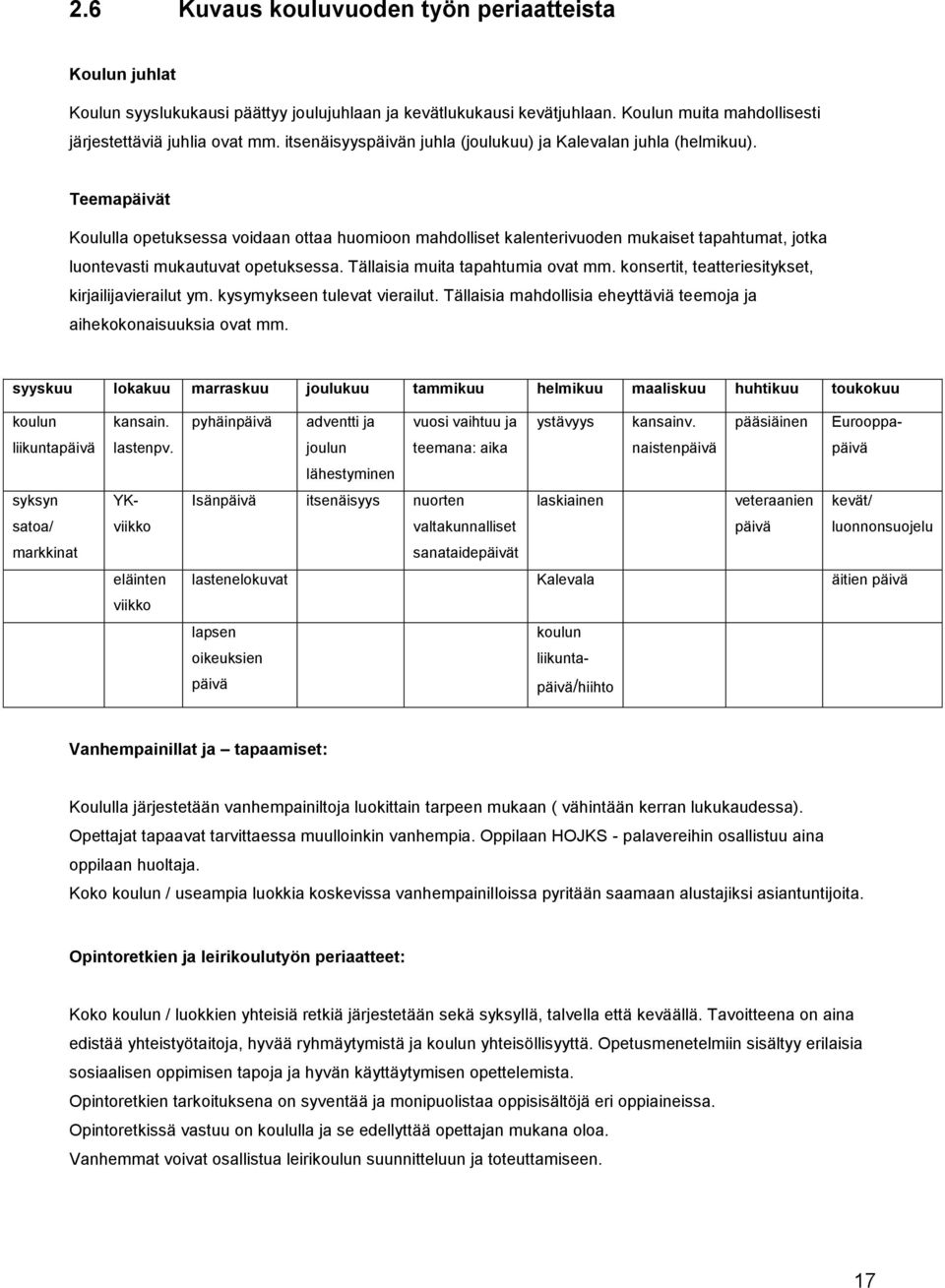 Teemapäivät Koululla opetuksessa voidaan ottaa huomioon mahdolliset kalenterivuoden mukaiset tapahtumat, jotka luontevasti mukautuvat opetuksessa. Tällaisia muita tapahtumia ovat mm.