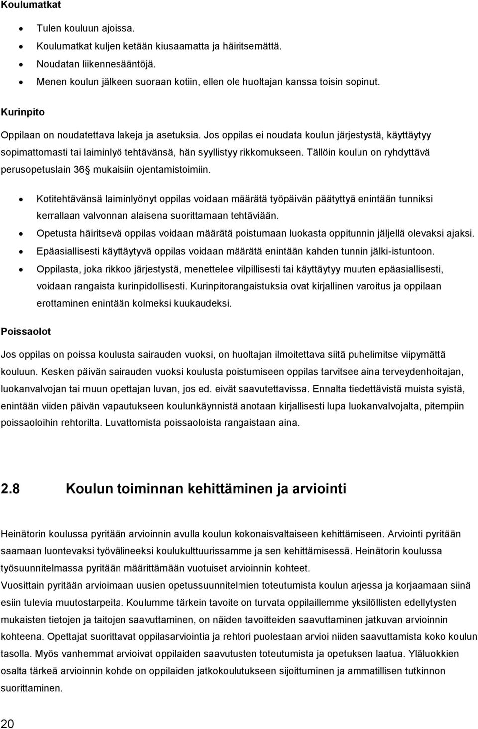 Tällöin koulun on ryhdyttävä perusopetuslain 36 mukaisiin ojentamistoimiin.