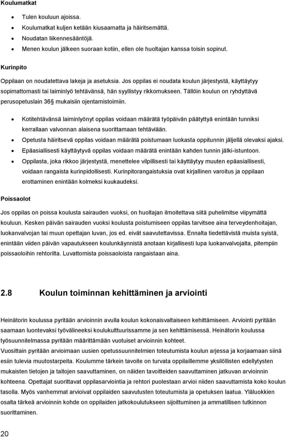 Tällöin koulun on ryhdyttävä perusopetuslain 36 mukaisiin ojentamistoimiin.