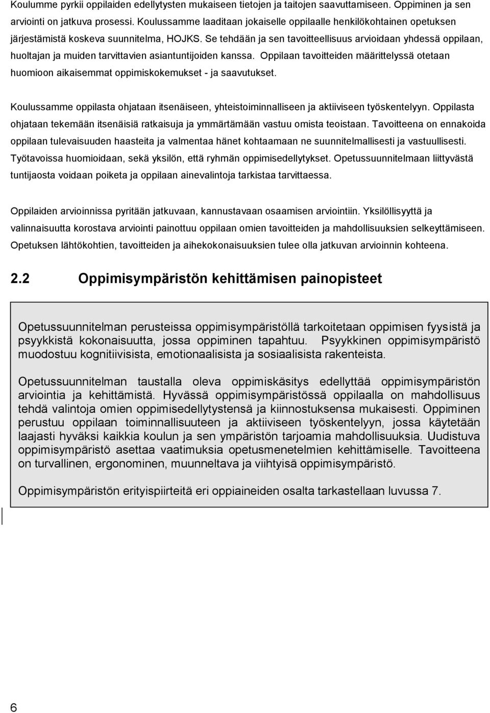 Se tehdään ja sen tavoitteellisuus arvioidaan yhdessä oppilaan, huoltajan ja muiden tarvittavien asiantuntijoiden kanssa.