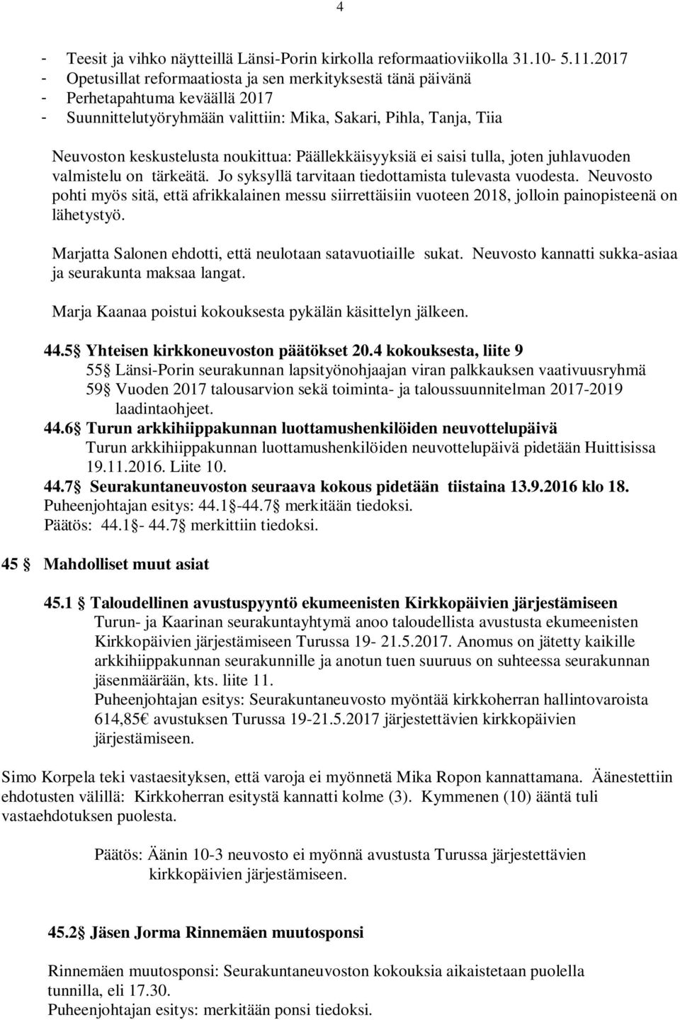 noukittua: Päällekkäisyyksiä ei saisi tulla, joten juhlavuoden valmistelu on tärkeätä. Jo syksyllä tarvitaan tiedottamista tulevasta vuodesta.