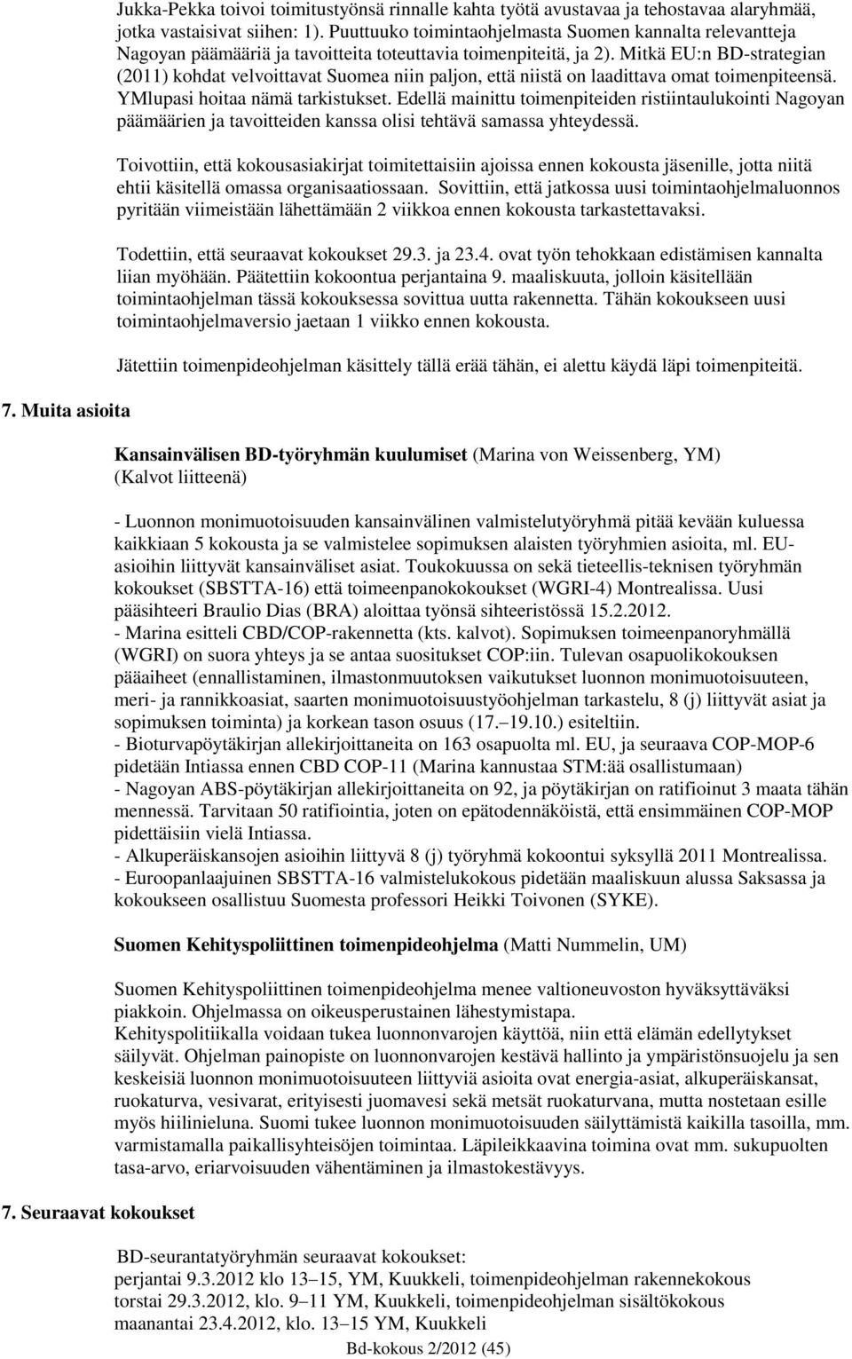 Mitkä EU:n BD-strategian (2011) kohdat velvoittavat Suomea niin paljon, että niistä on laadittava omat toimenpiteensä. YMlupasi hoitaa nämä tarkistukset.