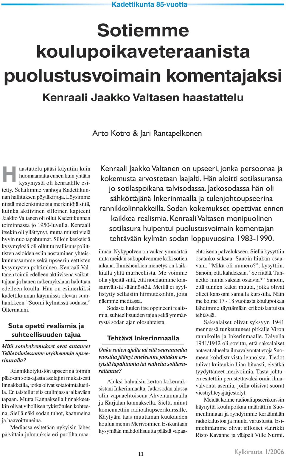 Löysimme niistä mielenkiintoisia merkintöjä siitä, kuinka aktiivinen silloinen kapteeni Jaakko Valtanen oli ollut Kadettikunnan toiminnassa jo 1950-luvulla.