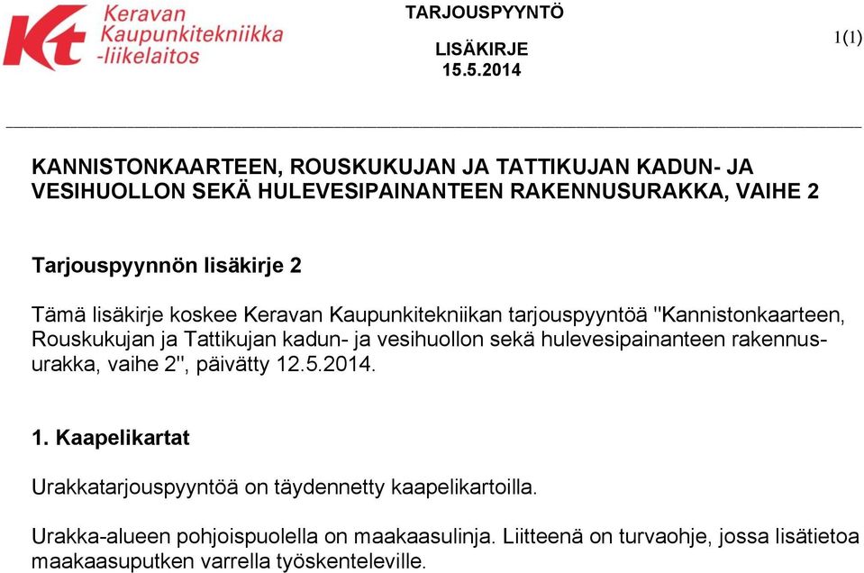 lisäkirje 2 Tämä lisäkirje koskee Keravan Kaupunkitekniikan tarjouspyyntöä "Kannistonkaarteen, Rouskukujan ja Tattikujan kadun- ja vesihuollon