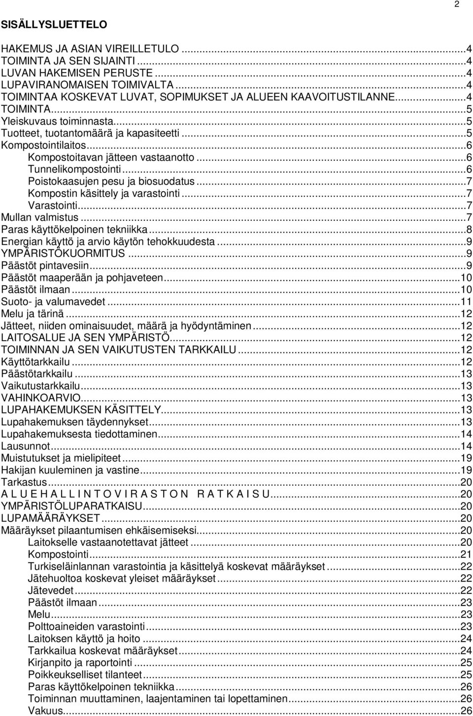 .. 6 Kompostoitavan jätteen vastaanotto... 6 Tunnelikompostointi... 6 Poistokaasujen pesu ja biosuodatus... 7 Kompostin käsittely ja varastointi... 7 Varastointi... 7 Mullan valmistus.