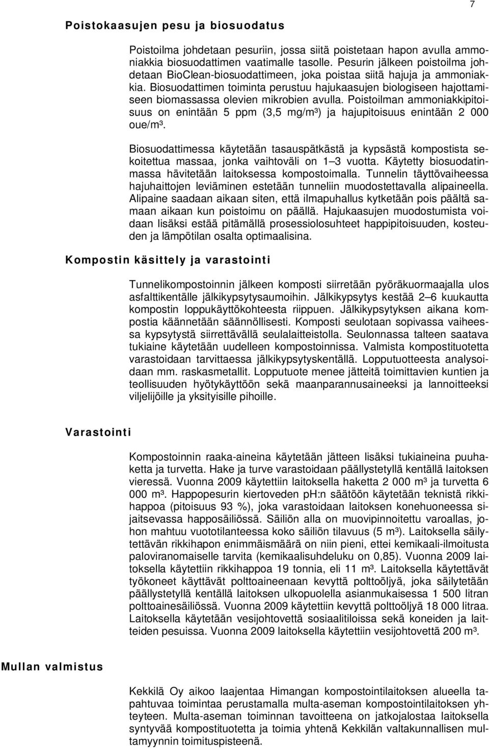 Biosuodattimen toiminta perustuu hajukaasujen biologiseen hajottamiseen biomassassa olevien mikrobien avulla.