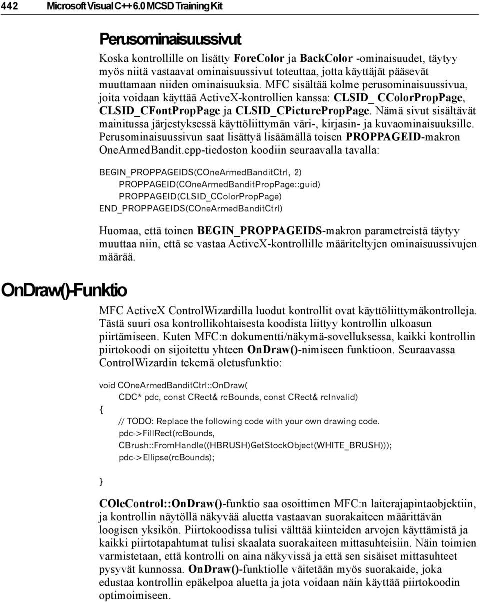 niiden ominaisuuksia. MFC sisältää kolme perusominaisuussivua, joita voidaan käyttää ActiveX-kontrollien kanssa: CLSID_ CColorPropPage, CLSID_CFontPropPage ja CLSID_CPicturePropPage.