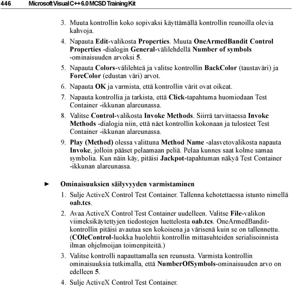 5. Napauta Colors-välilehteä ja valitse kontrollin BackColor (taustaväri) ja ForeColor (edustan väri) arvot. 6. Napauta OK ja varmista, että kontrollin värit ovat oikeat. 7.