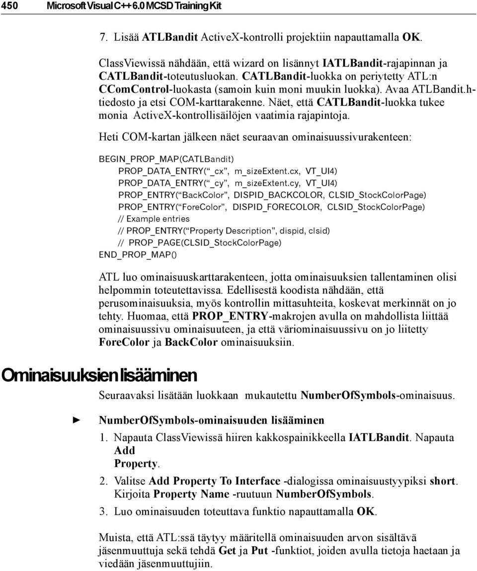 Avaa ATLBandit.htiedosto ja etsi COM-karttarakenne. Näet, että CATLBandit-luokka tukee monia ActiveX-kontrollisäilöjen vaatimia rajapintoja.