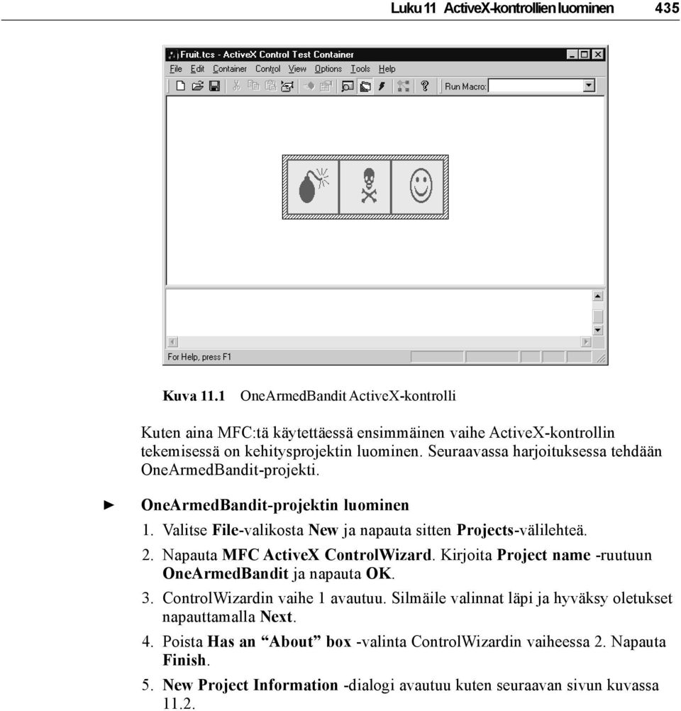 Seuraavassa harjoituksessa tehdään OneArmedBandit-projekti. OneArmedBandit-projektin luominen 1. Valitse File-valikosta New ja napauta sitten Projects-välilehteä. 2.