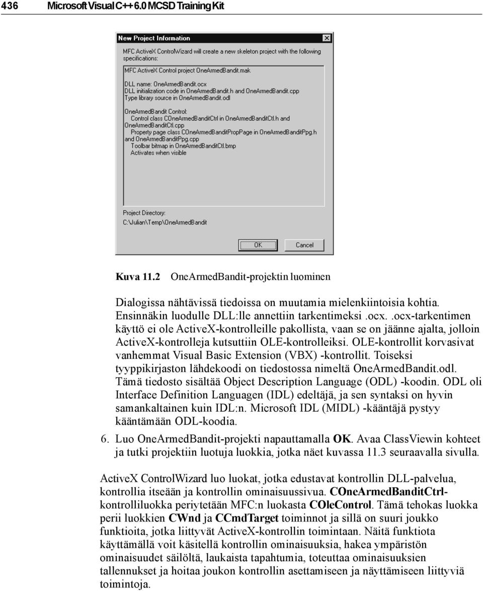 .ocx-tarkentimen käyttö ei ole ActiveX-kontrolleille pakollista, vaan se on jäänne ajalta, jolloin ActiveX-kontrolleja kutsuttiin OLE-kontrolleiksi.