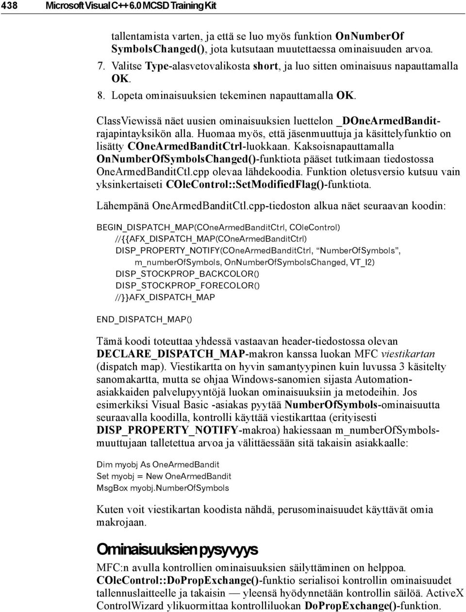 ClassViewissä näet uusien ominaisuuksien luettelon _DOneArmedBanditrajapintayksikön alla. Huomaa myös, että jäsenmuuttuja ja käsittelyfunktio on lisätty COneArmedBanditCtrl-luokkaan.