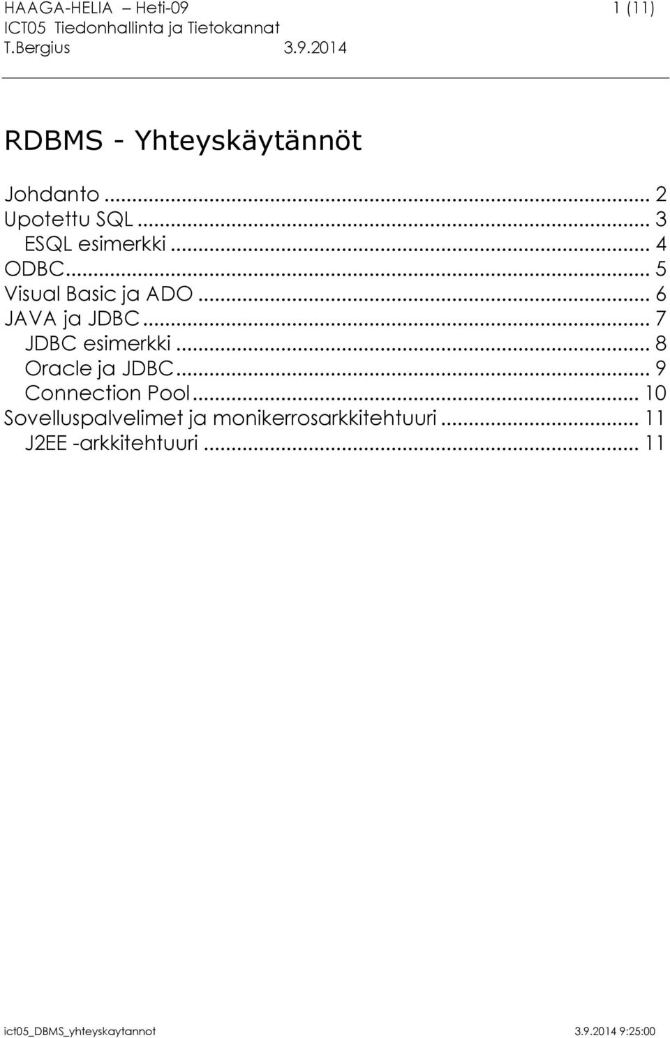 .. 6 JAVA ja JDBC... 7 JDBC esimerkki... 8 Oracle ja JDBC.