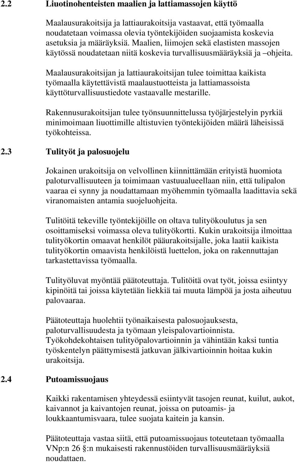 Maalausurakoitsijan ja lattiaurakoitsijan tulee toimittaa kaikista työmaalla käytettävistä maalaustuotteista ja lattiamassoista käyttöturvallisuustiedote vastaavalle mestarille.