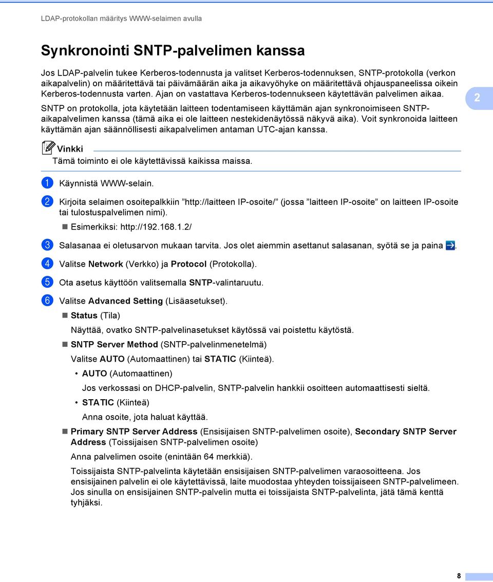 SNTP on protokolla, jota käytetään laitteen todentamiseen käyttämän ajan synkronoimiseen SNTPaikapalvelimen kanssa (tämä aika ei ole laitteen nestekidenäytössä näkyvä aika).