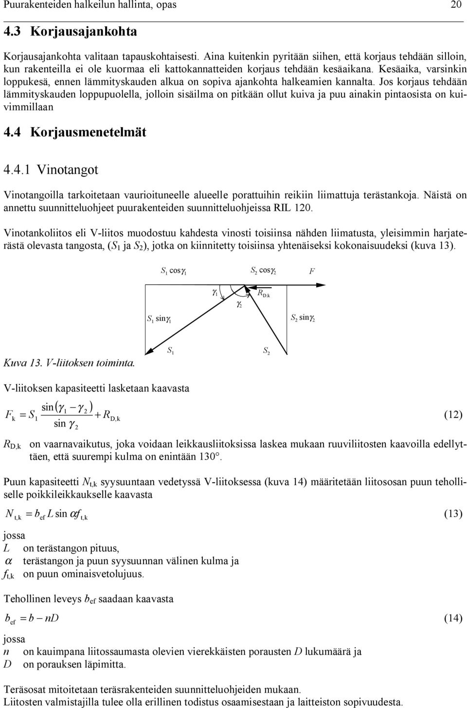 Kesäaika, varsinkin loppukesä, ennen lämmityskauden alkua on sopiva ajankohta halkeamien kannalta.