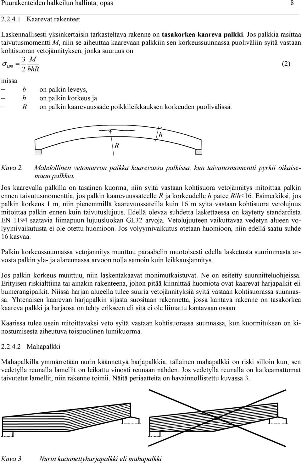 b on palkin leveys, h on palkin korkeus ja R on palkin kaarevuussäde poikkileikkauksen korkeuden puolivälissä. R h Kuva 2.