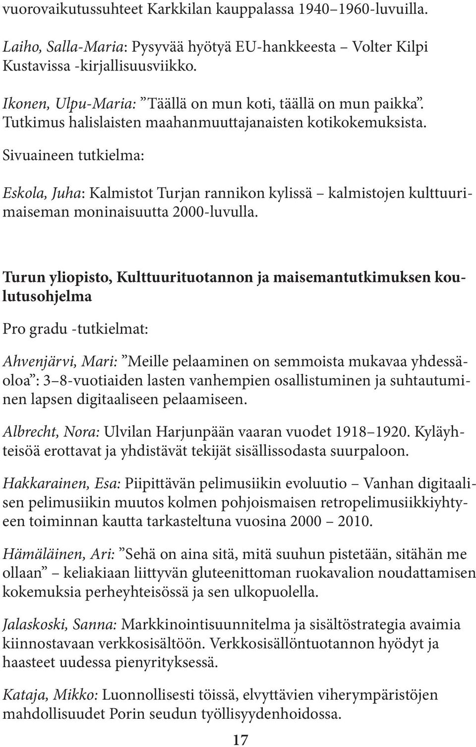 Sivuaineen tutkielma: Eskola, Juha: Kalmistot Turjan rannikon kylissä kalmistojen kulttuurimaiseman moninaisuutta 2000-luvulla.