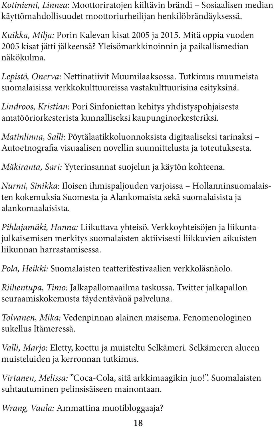 Tutkimus muumeista suomalaisissa verkkokulttuureissa vastakulttuurisina esityksinä.