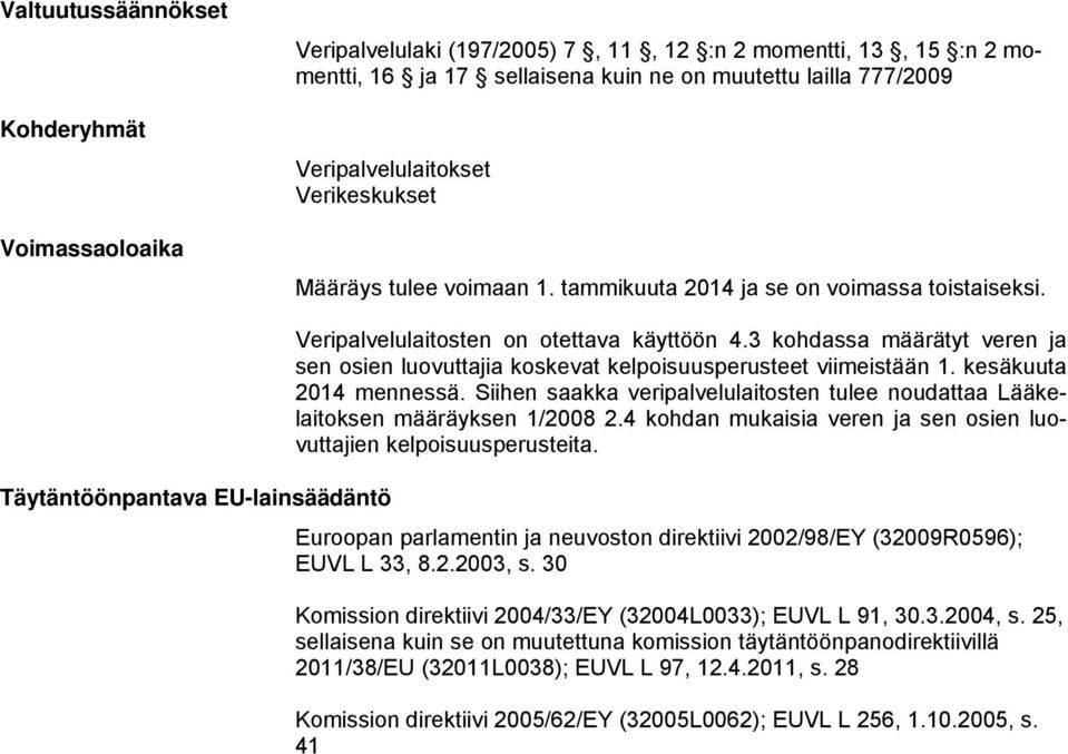 3 kohdassa määrätyt veren ja sen osien luovuttajia koskevat kelpoisuusperusteet viimeistään 1. kesäkuuta 2014 mennessä.