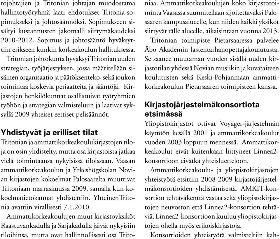 Tritonian johtokunta hyväksyi Tritonian uuden strategian, työjärjestyksen, jossa määritellään sisäinen organisaatio ja päätöksenteko, sekä joukon toimintaa koskevia periaatteita ja sääntöjä.