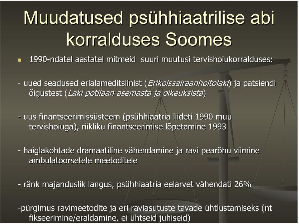 tervishoiuga), riikliku finantseerimise lõpetamine 1993 - haiglakohtade dramaatiline vähendamine ja ravi pearõhu viimine ambulatoorsetele meetoditele - ränk