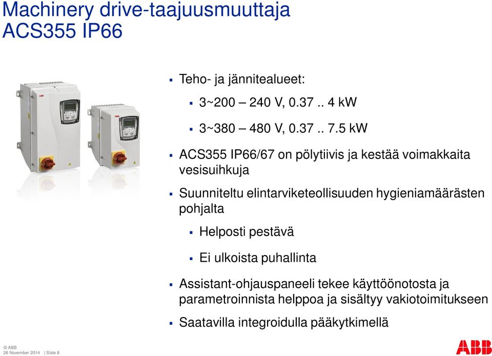 hygieniamäärästen pohjalta Helposti pestävä Ei ulkoista puhallinta Assistant-ohjauspaneeli tekee käyttöönotosta