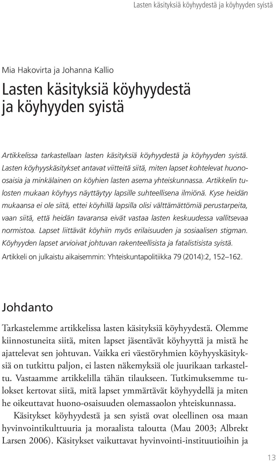 Artikkelin tulosten mukaan köyhyys näyttäytyy lapsille suhteellisena ilmiönä.