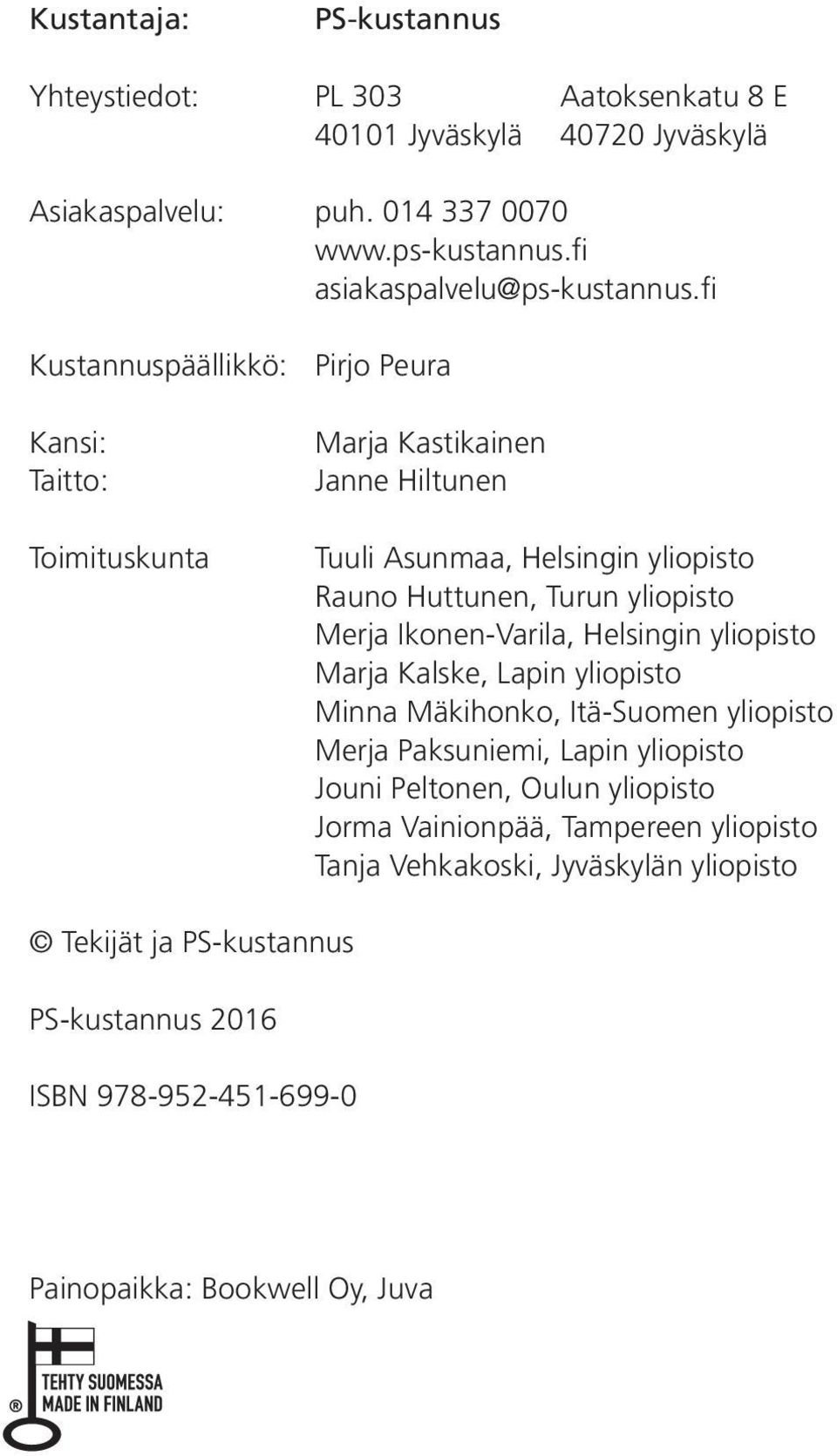 fi Kustannuspäällikkö: Pirjo Peura Kansi: Taitto: Toimituskunta Marja Kastikainen Janne Hiltunen Tuuli Asunmaa, Helsingin yliopisto Rauno Huttunen, Turun yliopisto Merja