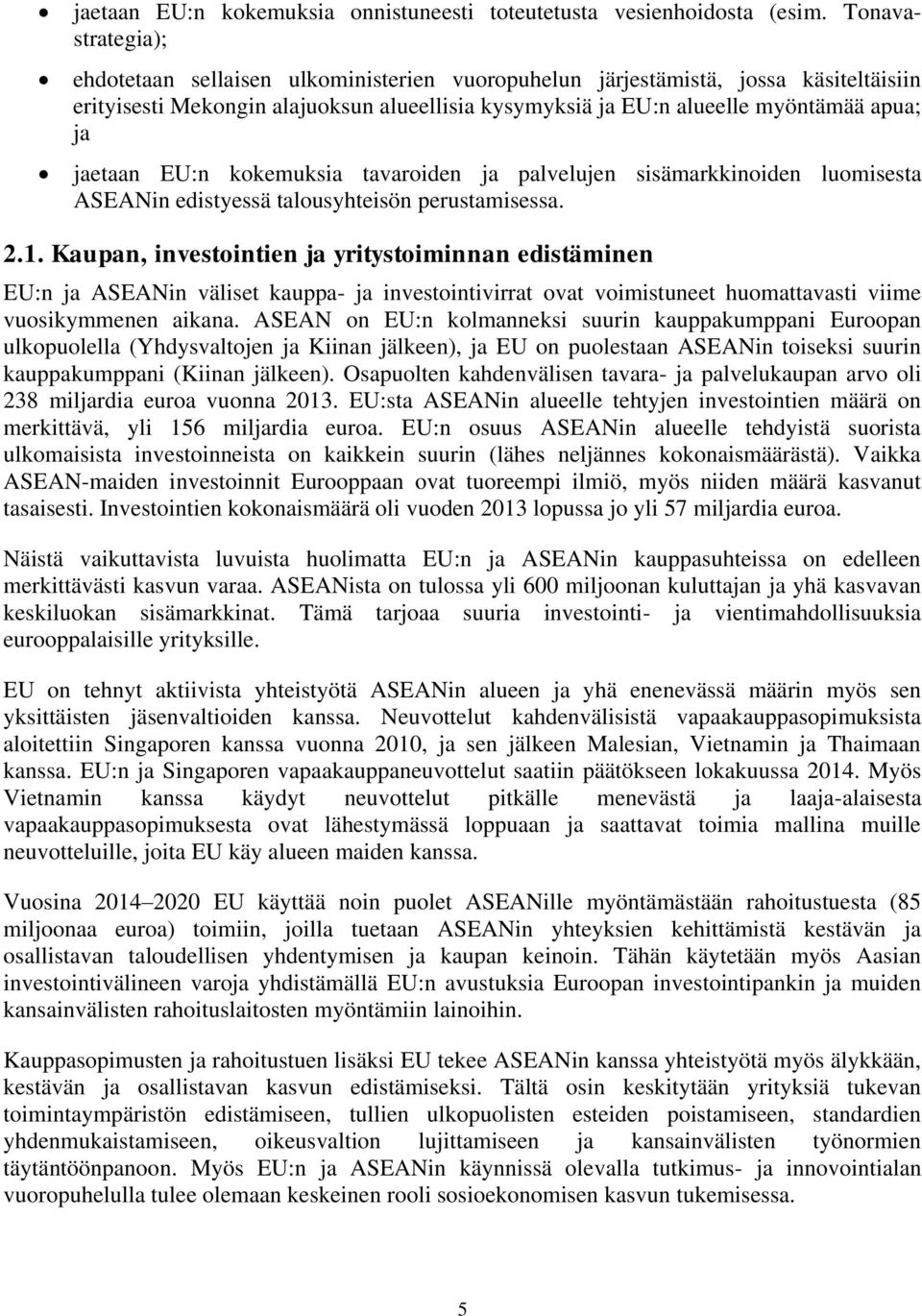 jaetaan EU:n kokemuksia tavaroiden ja palvelujen sisämarkkinoiden luomisesta ASEANin edistyessä talousyhteisön perustamisessa. 2.1.