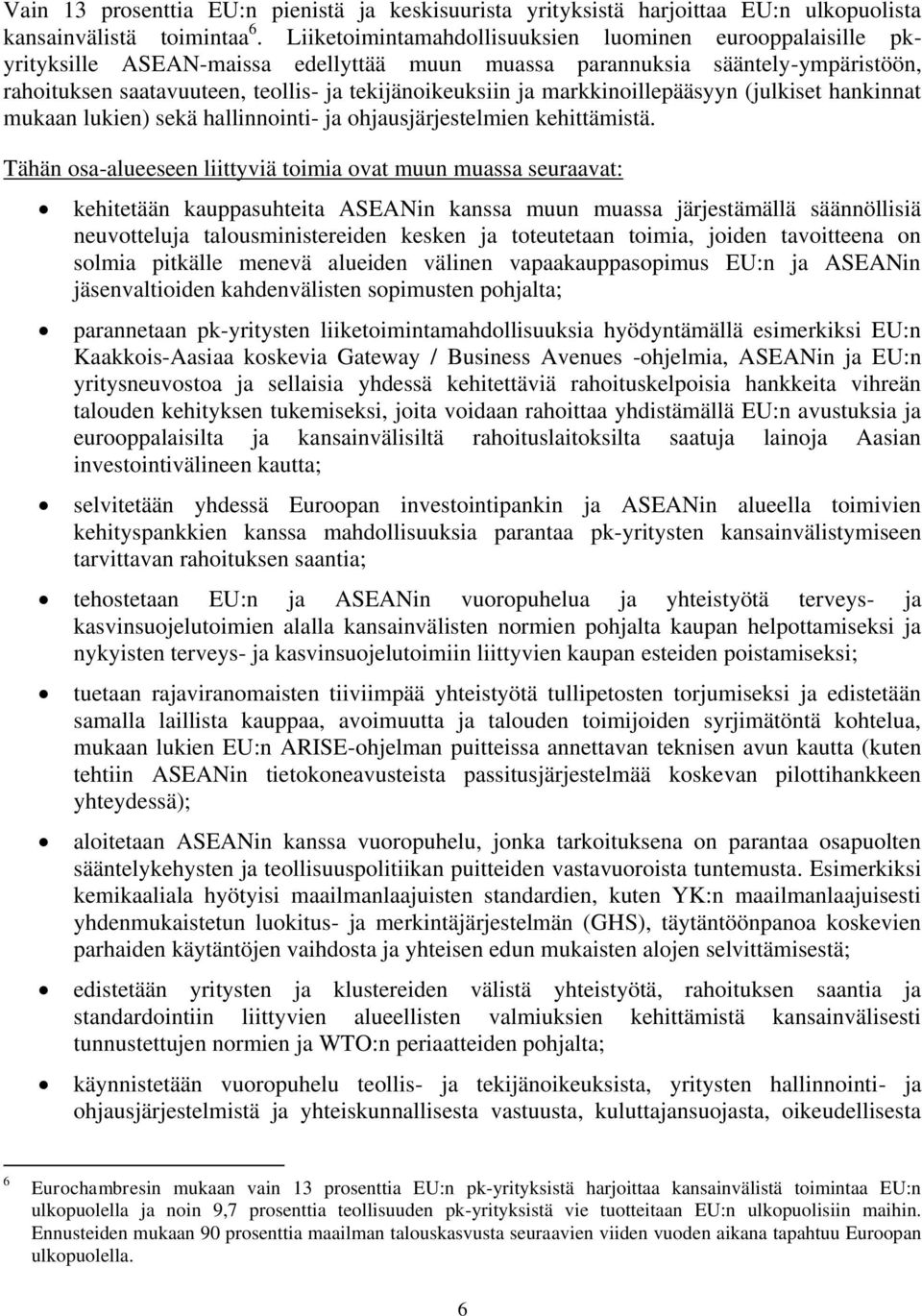 markkinoillepääsyyn (julkiset hankinnat mukaan lukien) sekä hallinnointi- ja ohjausjärjestelmien kehittämistä.