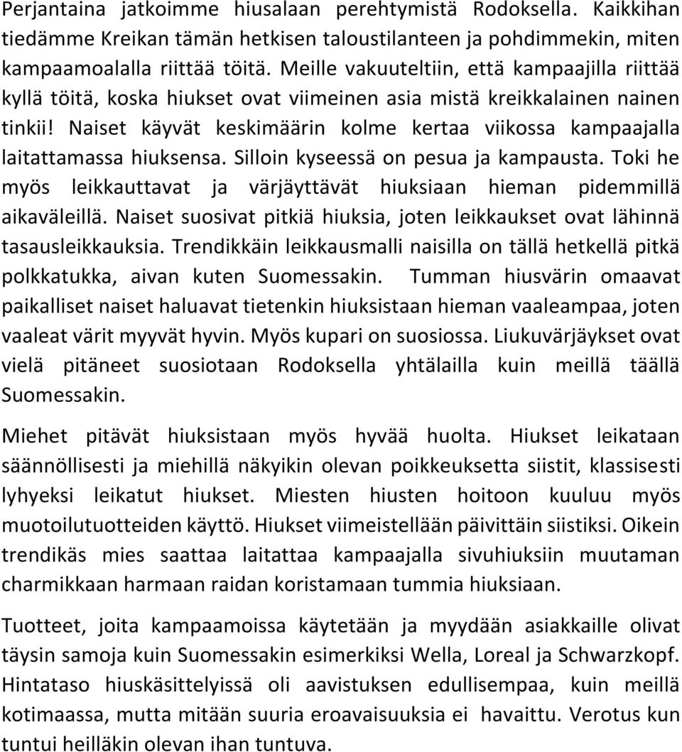 Naiset käyvät keskimäärin kolme kertaa viikossa kampaajalla laitattamassa hiuksensa. Silloin kyseessä on pesua ja kampausta.