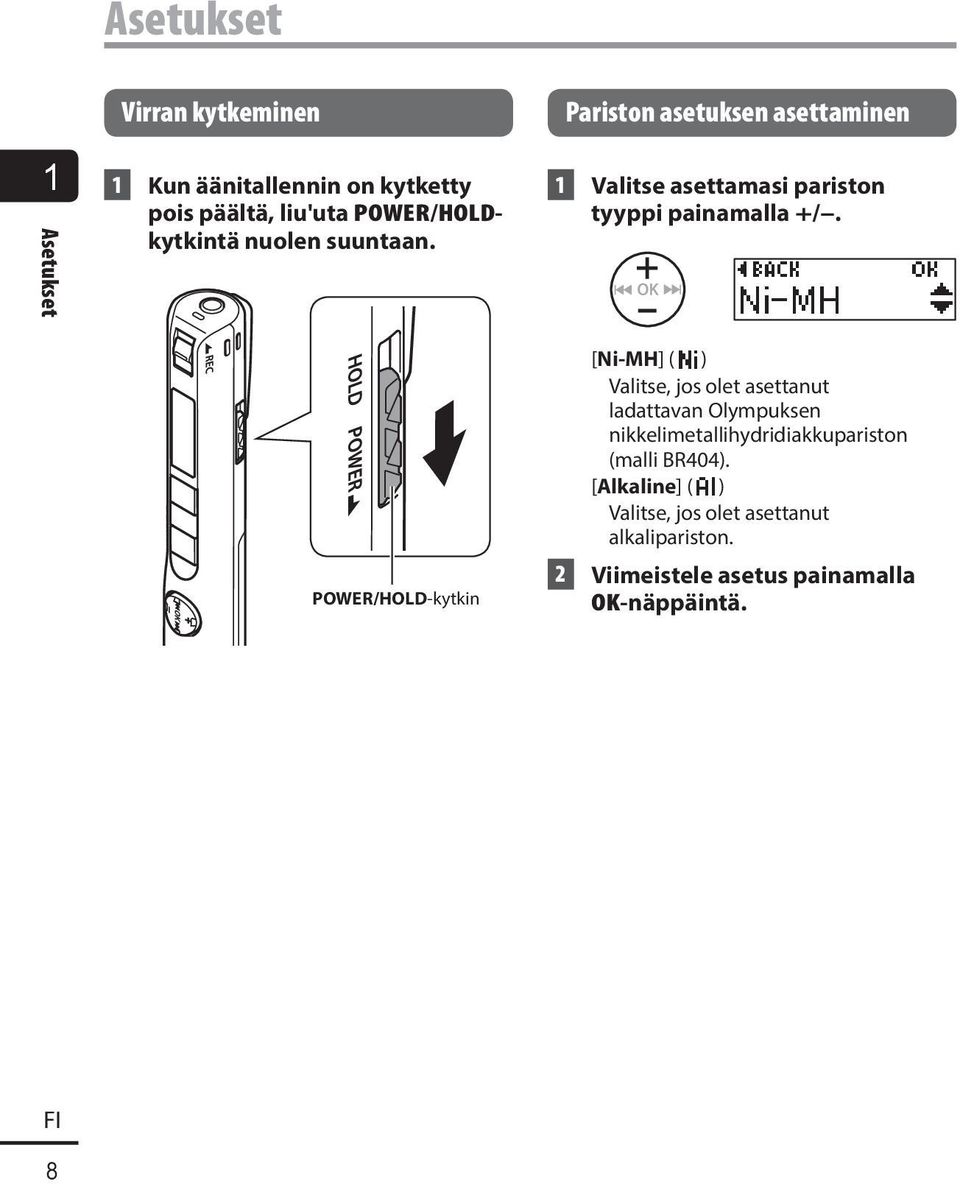 POWER/HOLD-kytkin [Ni-MH] ( ) Valitse, jos olet asettanut ladattavan Olympuksen