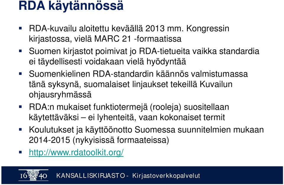 vielä hyödyntää Suomenkielinen RDA-standardin käännös valmistumassa tänä syksynä, suomalaiset linjaukset tekeillä Kuvailun ohjausryhmässä