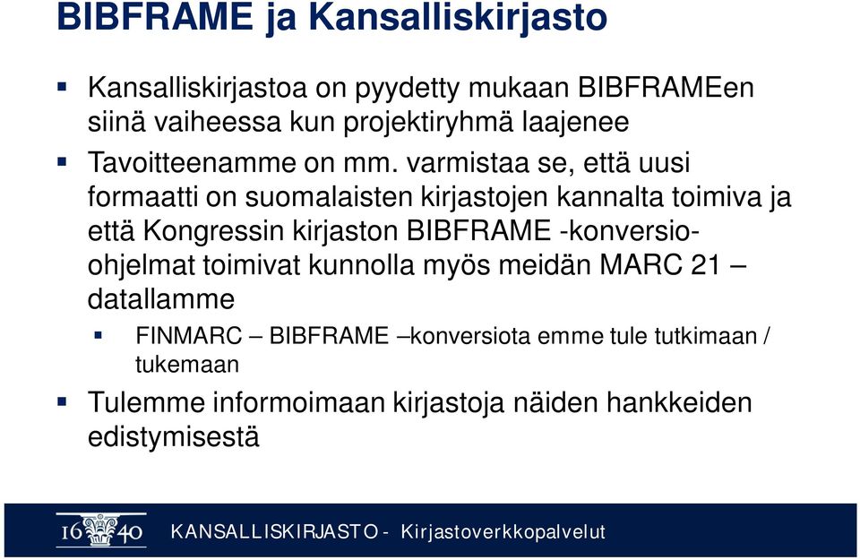 varmistaa se, että uusi formaatti on suomalaisten kirjastojen kannalta toimiva ja että Kongressin kirjaston