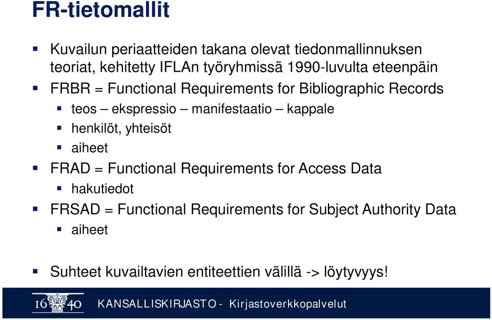 manifestaatio kappale henkilöt, yhteisöt aiheet FRAD = Functional Requirements for Access Data hakutiedot