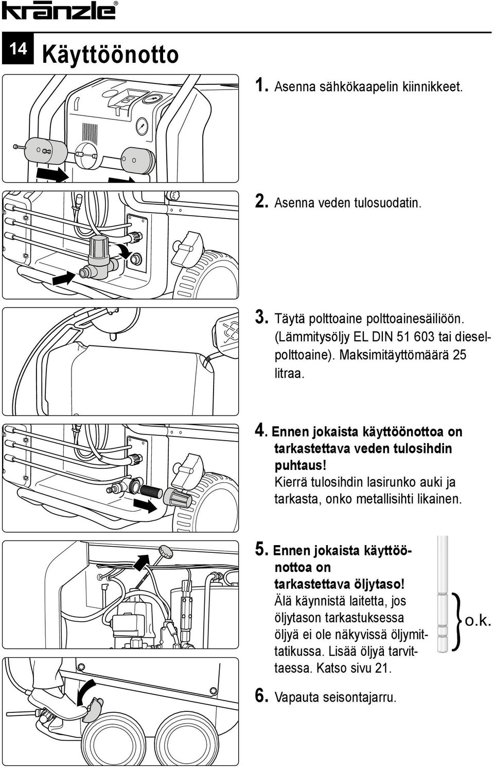 Ennen jokaista käyttöönottoa on tarkastettava veden tulosihdin puhtaus! Kierrä tulosihdin lasirunko auki ja tarkasta, onko metallisihti likainen.