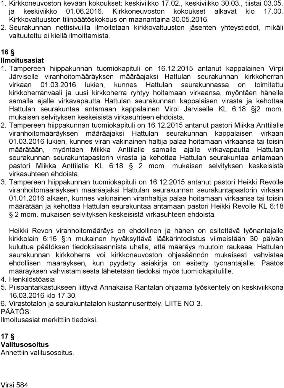 16 Ilmoitusasiat 1. Tampereen hiippakunnan tuomiokapituli on 16.12.2015 antanut kappalainen Virpi Järviselle viranhoitomääräyksen määräajaksi Hattulan seurakunnan kirkkoherran virkaan 01.03.