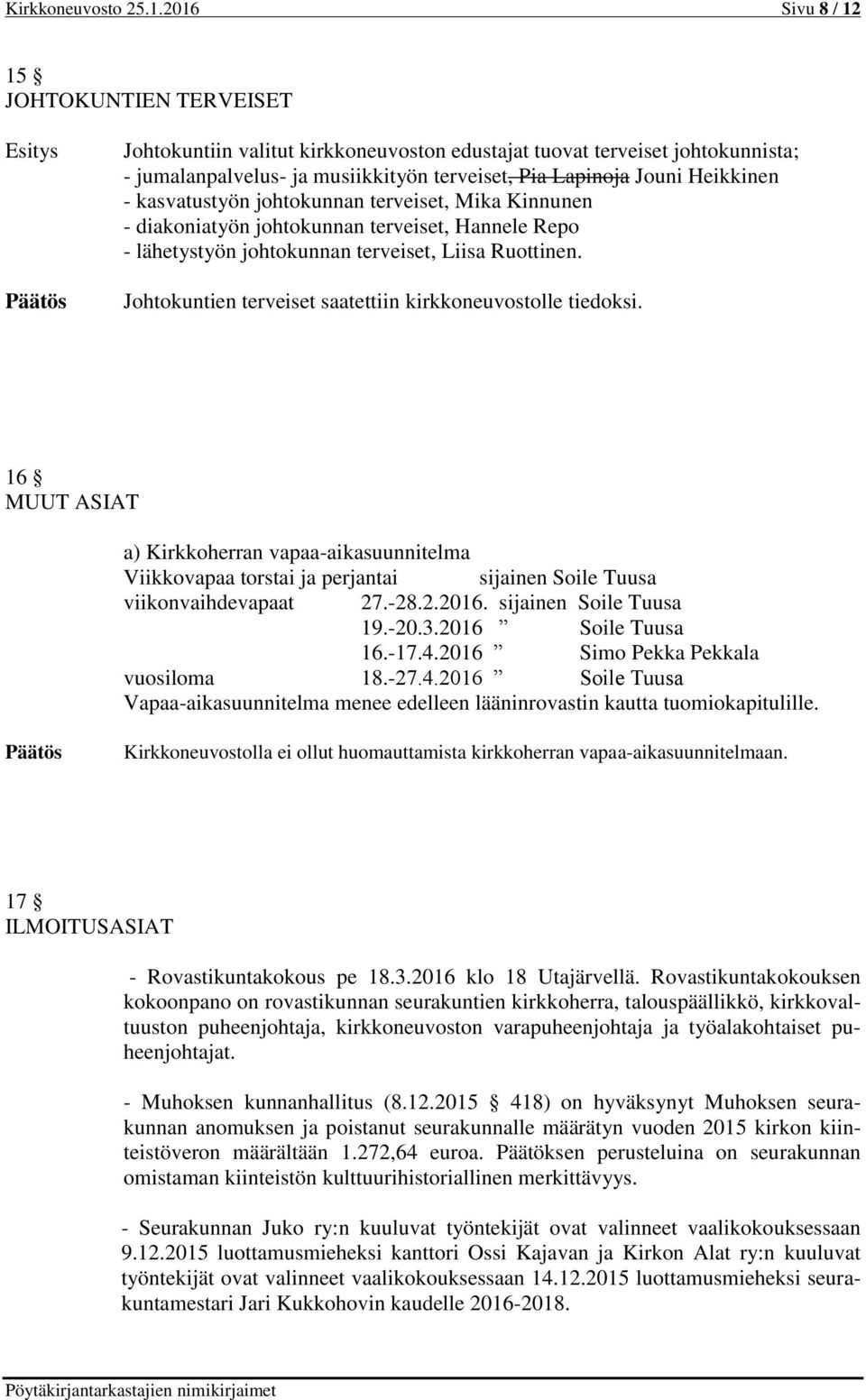 kasvatustyön johtokunnan terveiset, Mika Kinnunen - diakoniatyön johtokunnan terveiset, Hannele Repo - lähetystyön johtokunnan terveiset, Liisa Ruottinen.