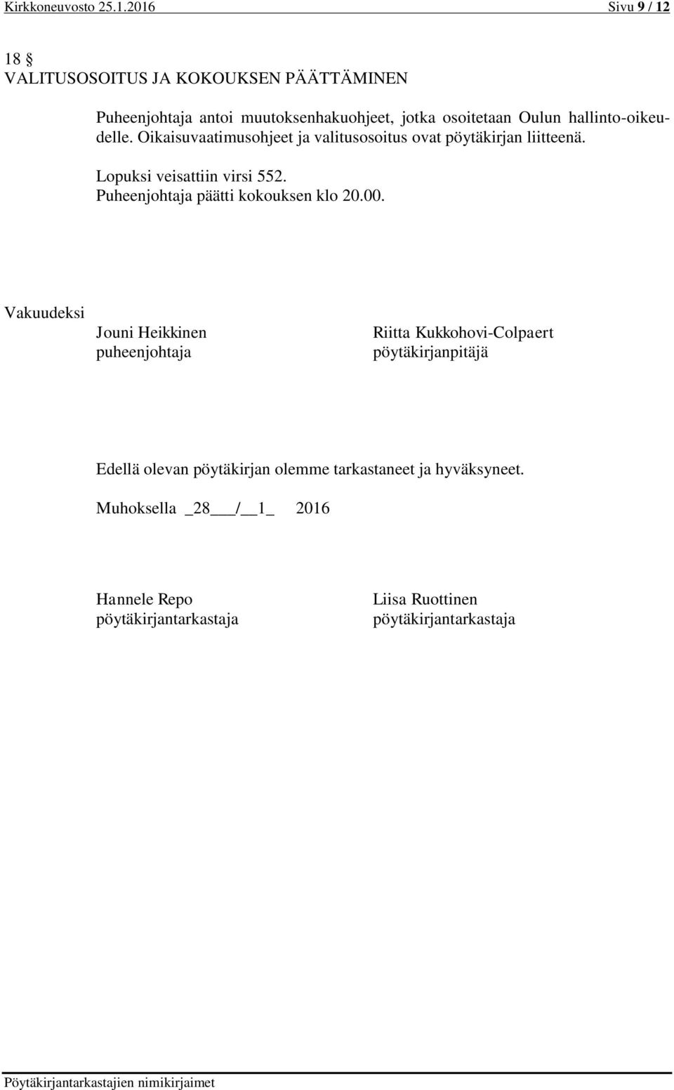 hallinto-oikeudelle. Oikaisuvaatimusohjeet ja valitusosoitus ovat pöytäkirjan liitteenä. Lopuksi veisattiin virsi 552.